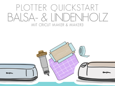 Plotter QuickStart - Balsaholz & Lindenholz mit Cricut Maker